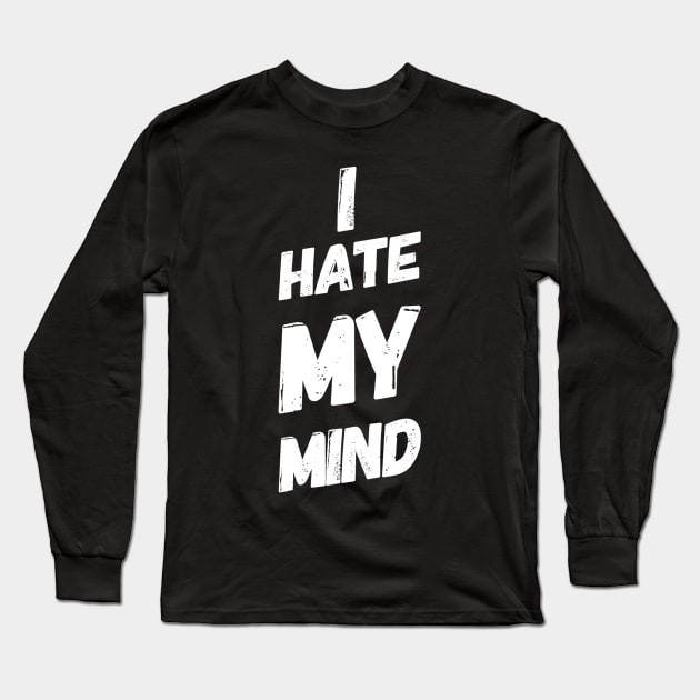 I Hate My Mind When I AM Thinking Wrongly Or Apologise Long Sleeve T-Shirt by Productcy